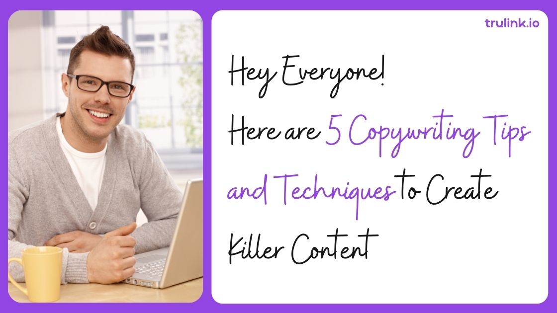 The 5 Copywriting Tips and Techniques to Create Killer Content
